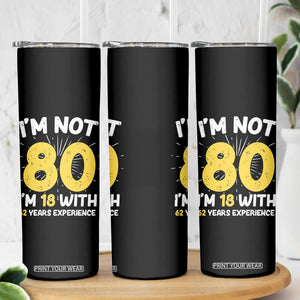 Funny 80th Birthday Skinny Tumbler I'm Not 80 I'm In 18 With 62 Years Experience TB10 Print Your Wear