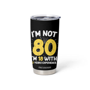 Funny 80th Birthday Tumbler Cup I'm Not 80 I'm In 18 With 62 Years Experience TB10 Print Your Wear