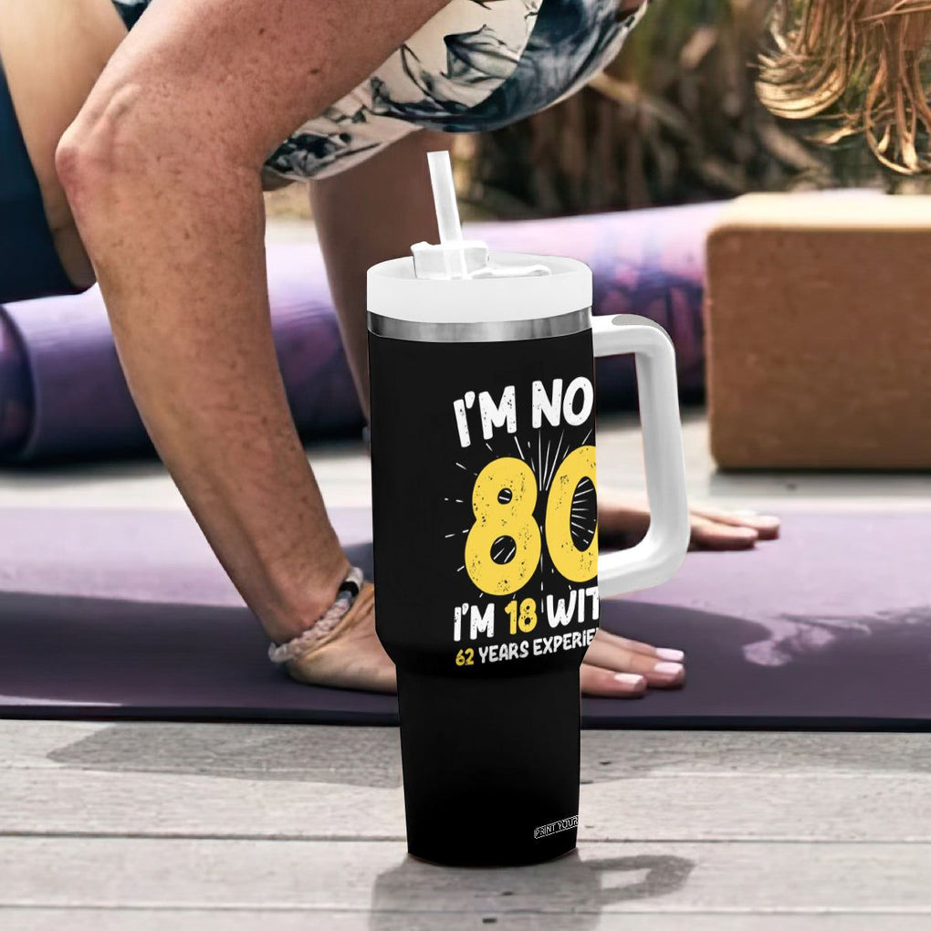Funny 80th Birthday Tumbler With Handle I'm Not 80 I'm In 18 With 62 Years Experience TB10 Print Your Wear