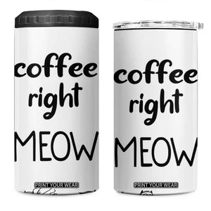 Funny Cat Coffee 4 in 1 Can Cooler Tumbler Coffee Right Meow! Gifts For Kitty Lovers TB10 One Size: 16 oz White Print Your Wear