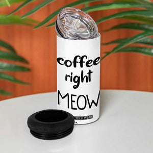 Funny Cat Coffee 4 in 1 Can Cooler Tumbler Coffee Right Meow! Gifts For Kitty Lovers TB10 Print Your Wear