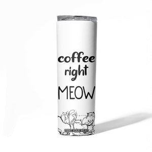 Funny Cat Coffee Skinny Tumbler Coffee Right Meow! Gifts For Kitty Lovers TB10 Print Your Wear