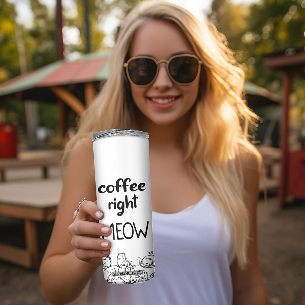 Funny Cat Coffee Skinny Tumbler Coffee Right Meow! Gifts For Kitty Lovers TB10 Print Your Wear