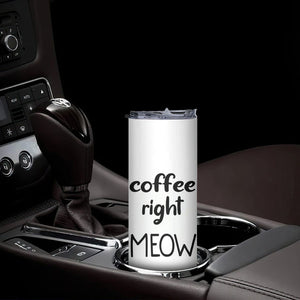 Funny Cat Coffee Skinny Tumbler Coffee Right Meow! Gifts For Kitty Lovers TB10 Print Your Wear