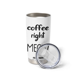 Funny Cat Coffee Tumbler Cup Coffee Right Meow! Gifts For Kitty Lovers TB10 Print Your Wear