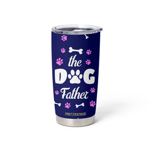 Dog Dad Tumbler Cup The Dog Father Gifts For Dogs Lovers TB10 Print Your Wear