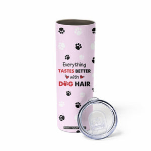 Funny Husky Skinny Tumbler Everything Tastes Better With Dog Hair Gifts for Husky Owner TB10 Print Your Wear