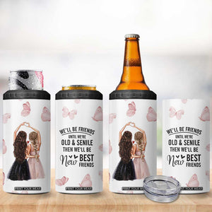 Bestie 4 in 1 Can Cooler Tumbler We'll Be Friends Until We're Old And Senile Then We'll Be New Best Friends TB10 Print Your Wear