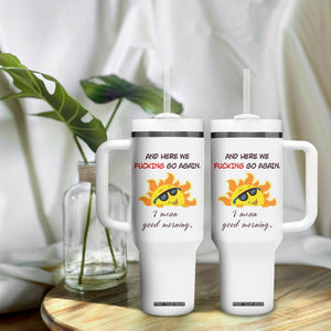 Funny Gymers Tumbler With Handle And Here We Fucking Go Again I Mean Good Morning TB10 Print Your Wear