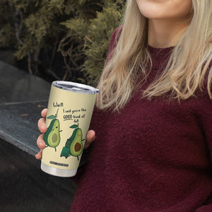 Funny Vegan Avocado Tumbler Cup You're The Good Kind Of Fat TB10 Print Your Wear