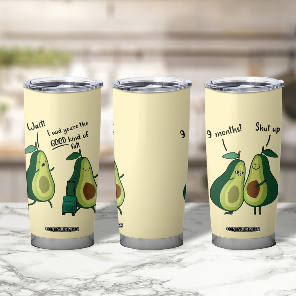 Funny Vegan Avocado Tumbler Cup You're The Good Kind Of Fat TB10 Print Your Wear