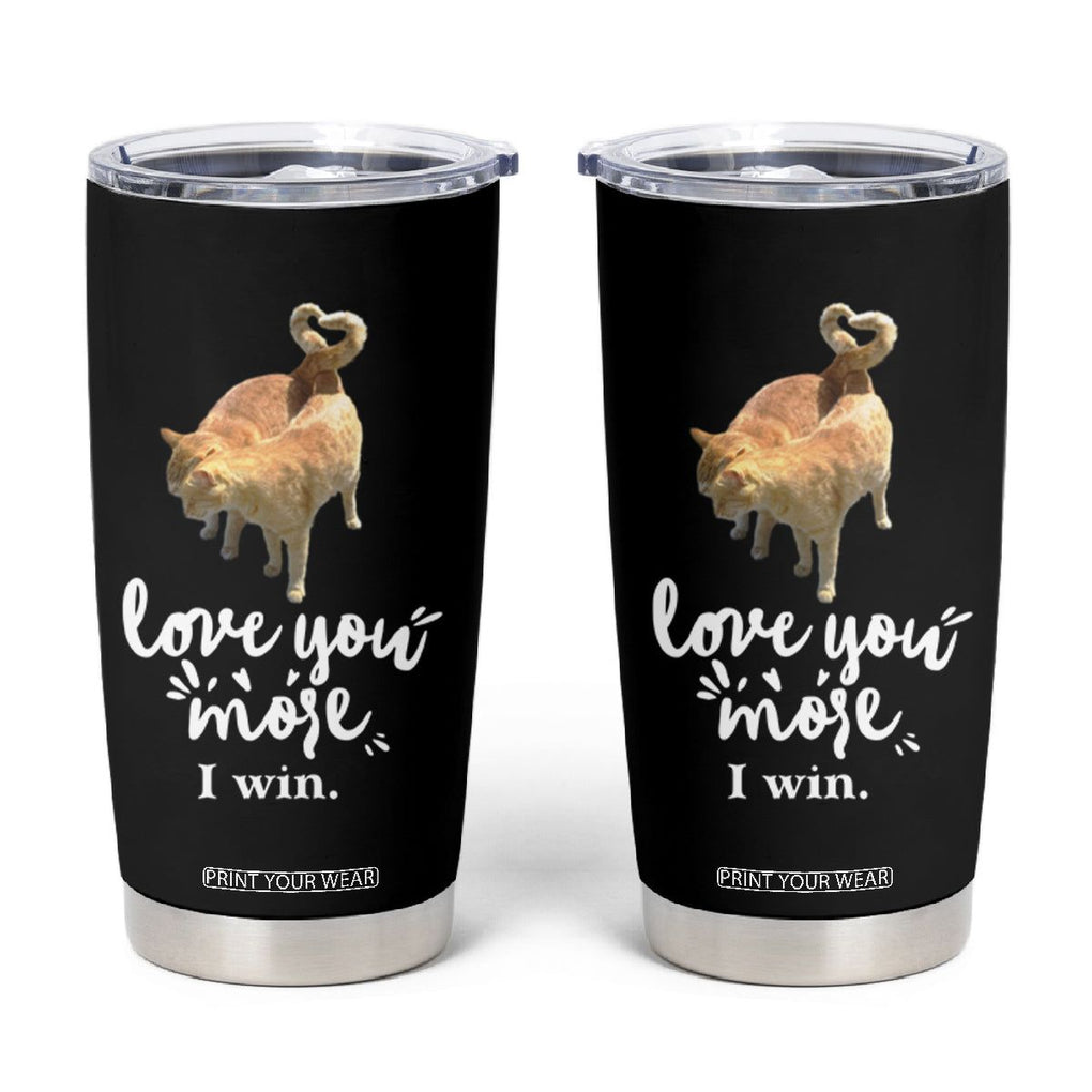 Romantic Cat Couple Tumbler Cup Love You More I Win Birthday Ideas for Her Couple Wife Family TB10 Black Print Your Wear