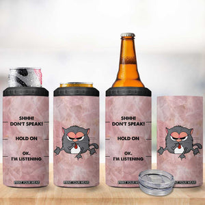 Funny Cat 4 in 1 Can Cooler Tumbler Shhh Don't Speak Hold on Ok I'm Listening Cat Lover Gifts TB10 Print Your Wear