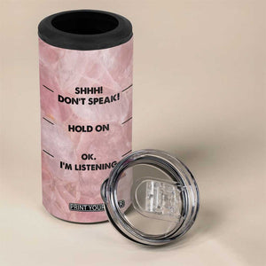 Funny Cat 4 in 1 Can Cooler Tumbler Shhh Don't Speak Hold on Ok I'm Listening Cat Lover Gifts TB10 Print Your Wear