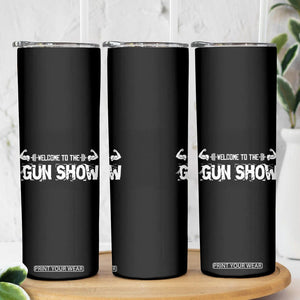 Funny Gym Skinny Tumbler Welcome To The Gun Show Great Gag Gift for Men Gymers Dad TB10 Print Your Wear