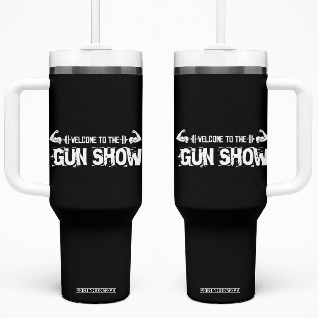 Funny Gym Tumbler With Handle Welcome To The Gun Show Great Gag Gift for Men Gymers Dad TB10 One Size: 40 oz Black Print Your Wear