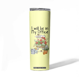 Funny Gardener Skinny Tumbler I Will Be In My Office Gardening Lover Botanist Plant Lovers TB10 Print Your Wear