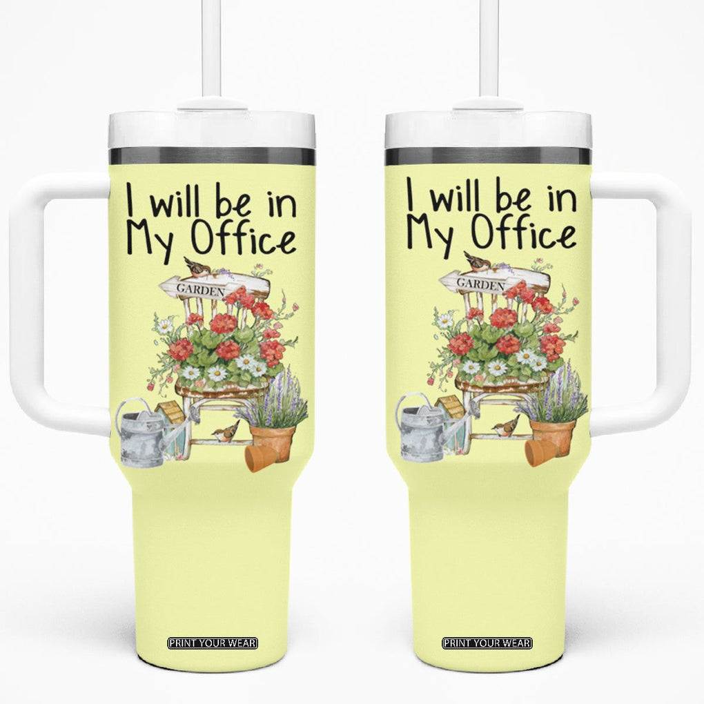 Funny Gardener Tumbler With Handle I Will Be In My Office Gardening Lover Botanist Plant Lovers TB10 One Size: 40 oz Yellow Print Your Wear