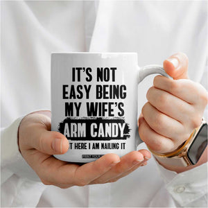 Funny Husband Coffee Mug It's Not Easy Being My Wifes Arm Candy TB10 Print Your Wear
