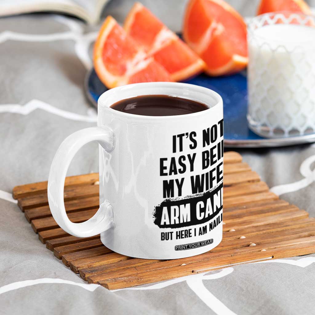 Funny Husband Coffee Mug It's Not Easy Being My Wifes Arm Candy TB10 Print Your Wear