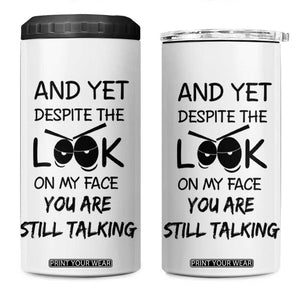 Funny Sarcastic 4 in 1 Can Cooler Tumbler Despite The Look On My Face You Are Still Talking TB10 One Size: 16 oz White Print Your Wear