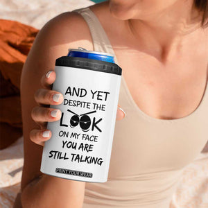 Funny Sarcastic 4 in 1 Can Cooler Tumbler Despite The Look On My Face You Are Still Talking TB10 Print Your Wear