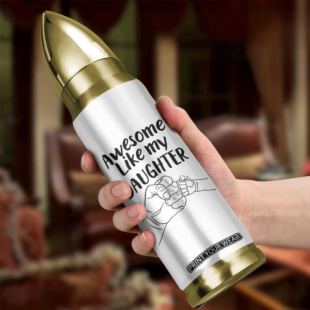 Proud Dad Bullet Tumbler Awesome Like My Daughter Funny Fathers Day Gifts TB10 Print Your Wear