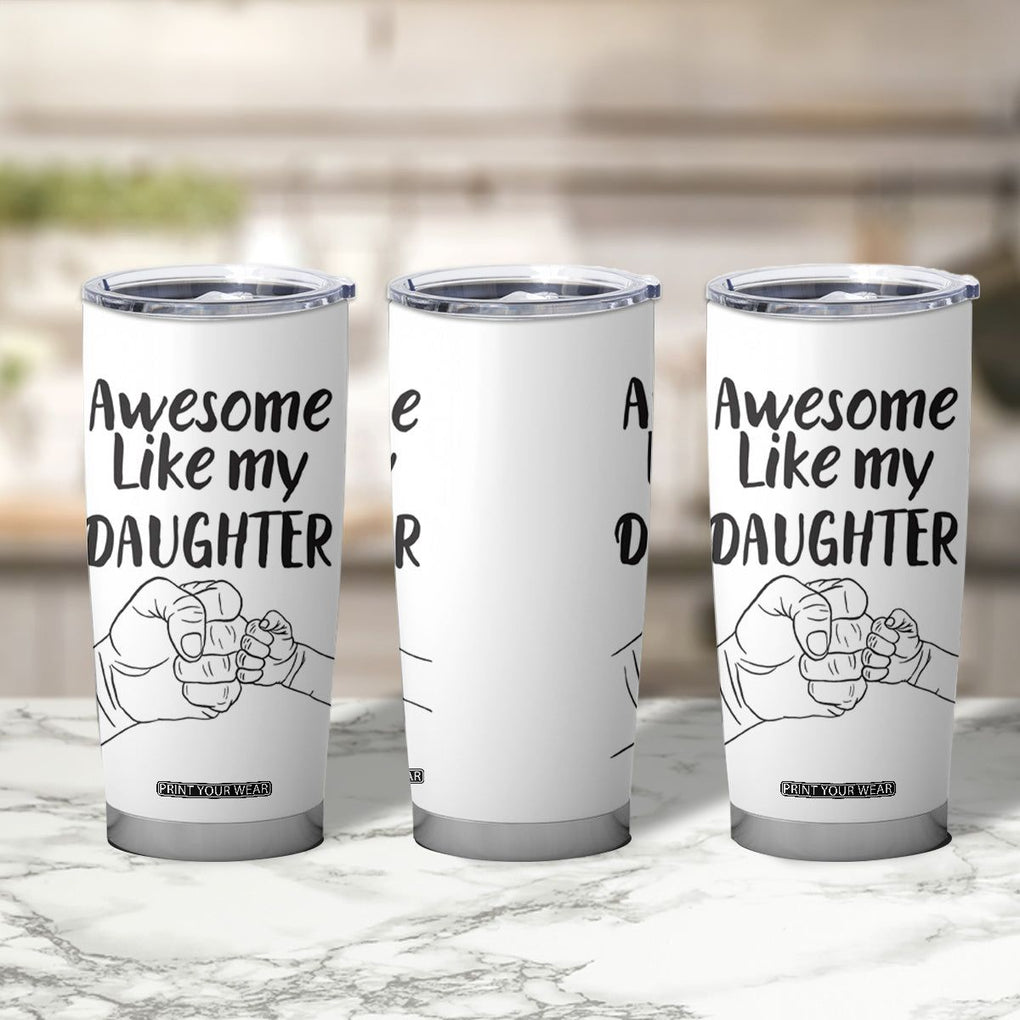 Proud Dad Tumbler Cup Awesome Like My Daughter Funny Fathers Day Gifts TB10 Print Your Wear