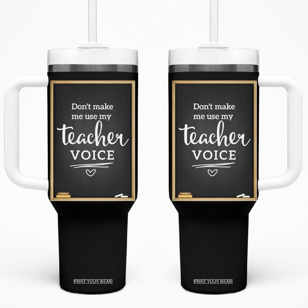 Funny Teacher Tumbler With Handle Don't Make Me Use My Teacher Voice TB10 One Size: 40 oz Black Print Your Wear