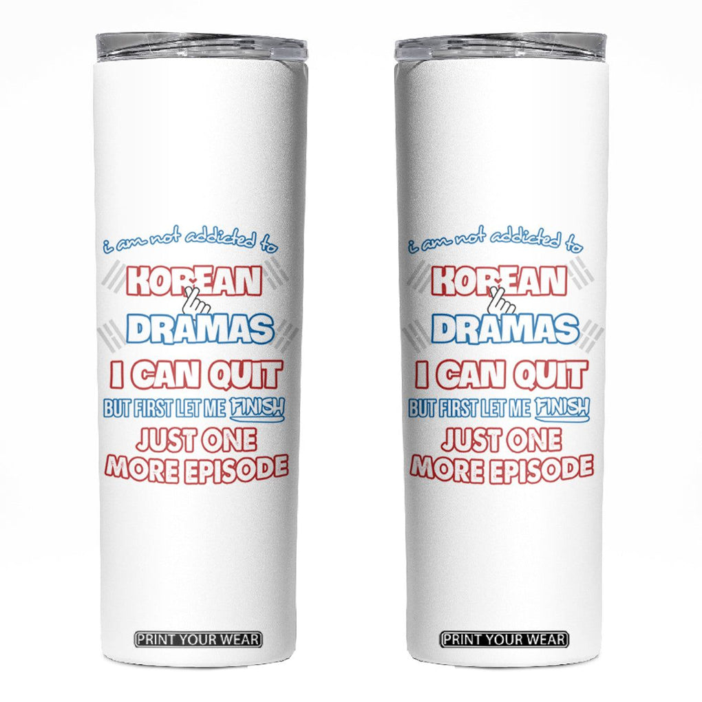 Funny Korean Drama Fan Skinny Tumbler I Am Not Addicted To Korean Drama Humor Fan Gifts TB10 White Print Your Wear