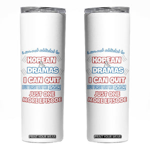 Funny Korean Drama Fan Skinny Tumbler I Am Not Addicted To Korean Drama Humor Fan Gifts TB10 White Print Your Wear