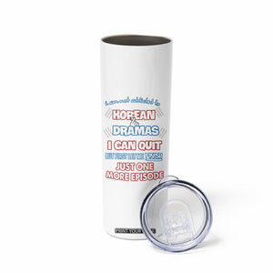 Funny Korean Drama Fan Skinny Tumbler I Am Not Addicted To Korean Drama Humor Fan Gifts TB10 Print Your Wear