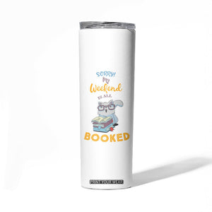 Funny Book Lovers Skinny Tumbler Sorry My Weekend Is All Booked TB10 Print Your Wear