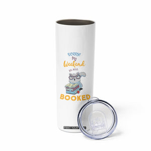 Funny Book Lovers Skinny Tumbler Sorry My Weekend Is All Booked TB10 Print Your Wear