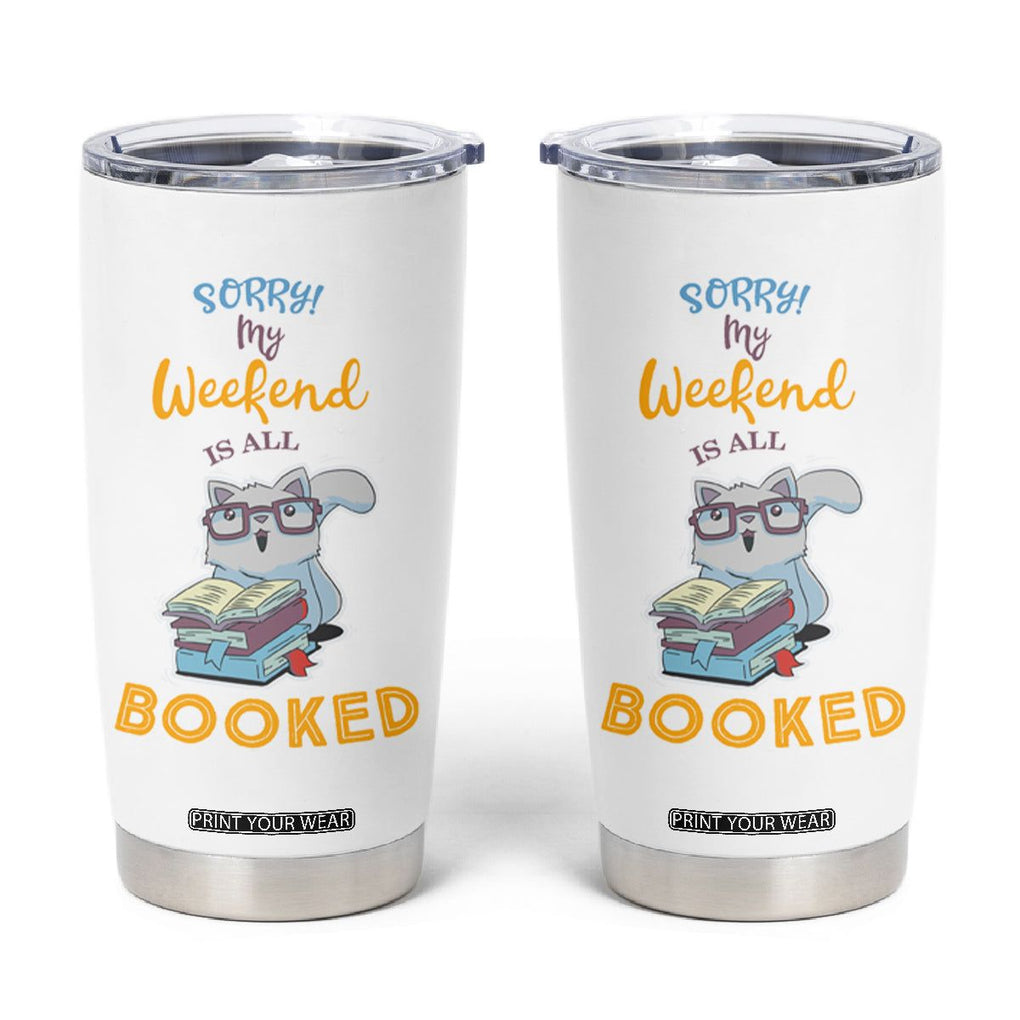 Funny Book Lovers Tumbler Cup Sorry My Weekend Is All Booked TB10 White Print Your Wear