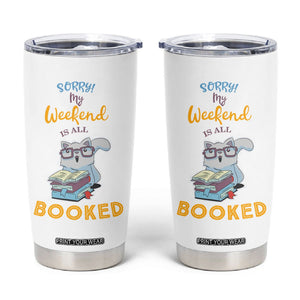 Funny Book Lovers Tumbler Cup Sorry My Weekend Is All Booked TB10 White Print Your Wear