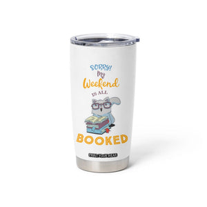 Funny Book Lovers Tumbler Cup Sorry My Weekend Is All Booked TB10 Print Your Wear