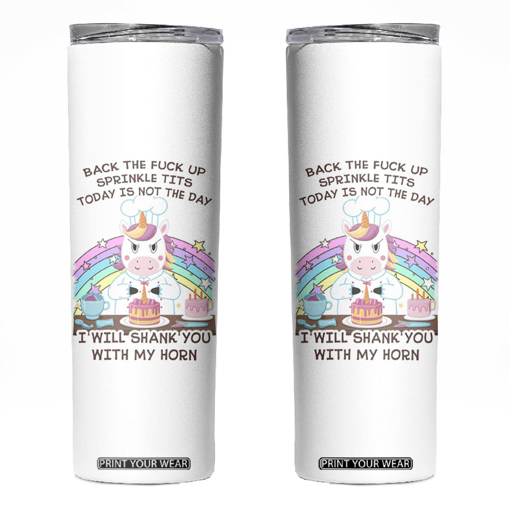 Funny Rude Unicorn Skinny Tumbler Back the F*ck up Sprinkle Tits Today Is Not the Day Shank You With My Horn TB10 White Print Your Wear