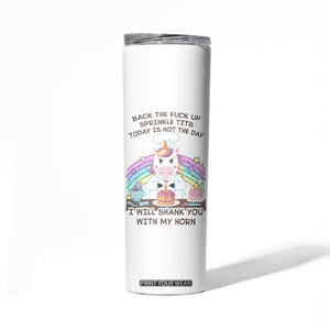 Funny Rude Unicorn Skinny Tumbler Back the F*ck up Sprinkle Tits Today Is Not the Day Shank You With My Horn TB10 Print Your Wear