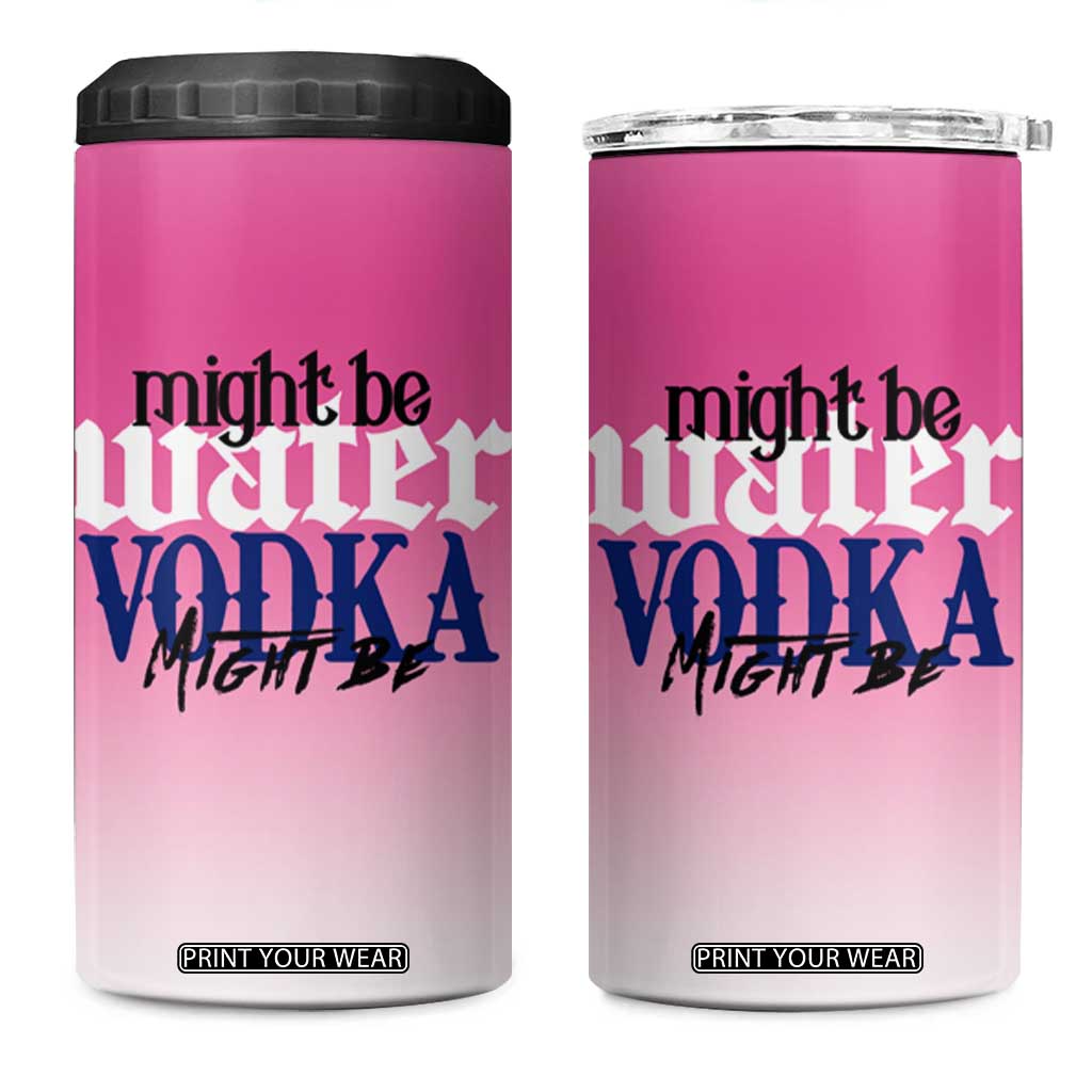 Funny Vodka Gifts 4 in 1 Can Cooler Tumbler Might Be Vodka Funny Bar Gift for Drinkers TB10 One Size: 16 oz Pink Print Your Wear