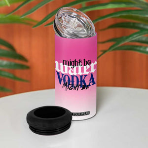 Funny Vodka Gifts 4 in 1 Can Cooler Tumbler Might Be Vodka Funny Bar Gift for Drinkers TB10 Print Your Wear