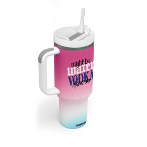 Funny Vodka Gifts Tumbler With Handle Might Be Vodka Funny Bar Gift for Drinkers TB10 Print Your Wear