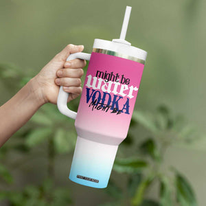 Funny Vodka Gifts Tumbler With Handle Might Be Vodka Funny Bar Gift for Drinkers TB10 Print Your Wear