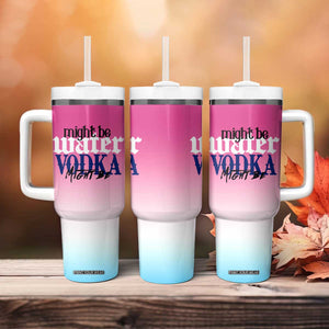 Funny Vodka Gifts Tumbler With Handle Might Be Vodka Funny Bar Gift for Drinkers TB10 Print Your Wear