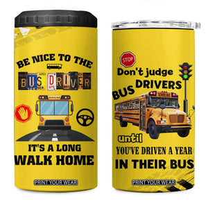 School Bus Driver Appreciation 4 in 1 Can Cooler Tumbler Be Nice To The Bus Driver Don't Judge TB10 One Size: 16 oz Yellow Print Your Wear