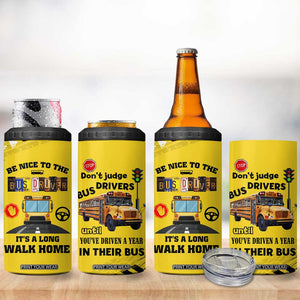 School Bus Driver Appreciation 4 in 1 Can Cooler Tumbler Be Nice To The Bus Driver Don't Judge TB10 Print Your Wear