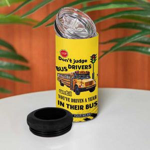 School Bus Driver Appreciation 4 in 1 Can Cooler Tumbler Be Nice To The Bus Driver Don't Judge TB10 Print Your Wear