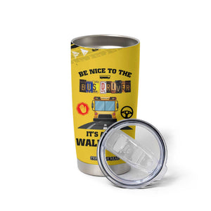 School Bus Driver Appreciation Tumbler Cup Be Nice To The Bus Driver Don't Judge TB10 Print Your Wear