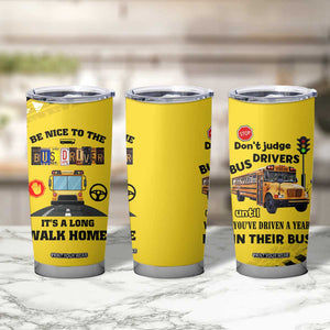 School Bus Driver Appreciation Tumbler Cup Be Nice To The Bus Driver Don't Judge TB10 Print Your Wear