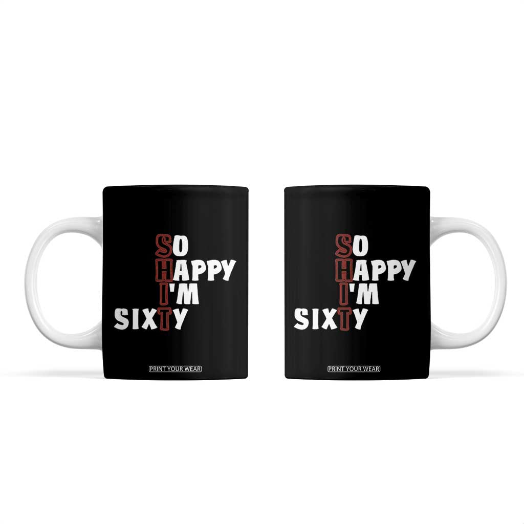 Funny 60th Birthday Coffee Mug So Happy I'm Sixty Gag 60 Year Old TB10 Black Print Your Wear